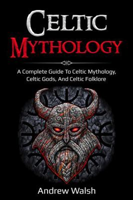 Celtic Mythology: A Complete Guide to Celtic My... 1761036068 Book Cover