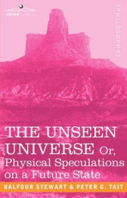 The Unseen Universe, or Physical Speculations o... 1602061300 Book Cover