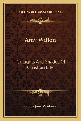 Amy Wilton: Or Lights And Shades Of Christian Life 1163614629 Book Cover