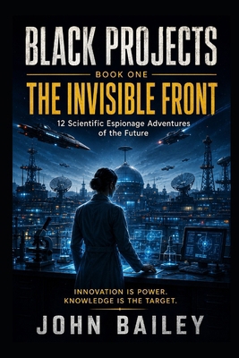 The Invisible Front: Black Projects, Book One B0HC823BXV Book Cover