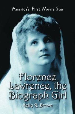 Florence Lawrence, the Biograph Girl: America's... 0786430893 Book Cover