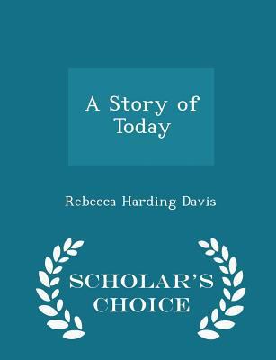A Story of Today - Scholar's Choice Edition 1296242307 Book Cover