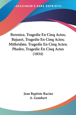 Berenice, Tragedie En Cinq Actes; Bajazet, Trag... [French] 1120613205 Book Cover