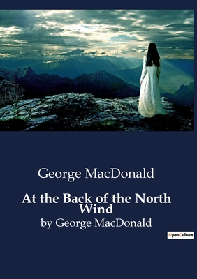 At the Back of the North Wind: by George MacDonald B0CDVQL4K9 Book Cover