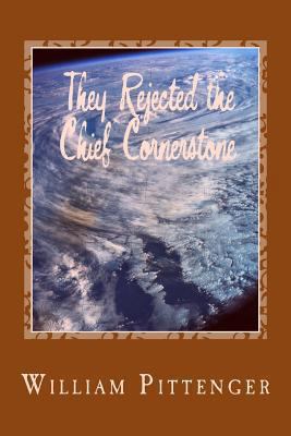 They Rejected the Chief Cornerstone 1492836036 Book Cover