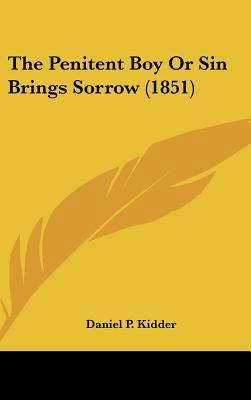 The Penitent Boy or Sin Brings Sorrow (1851) 1161716505 Book Cover