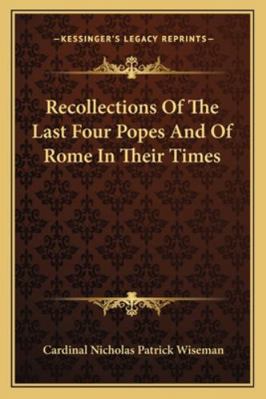 Recollections Of The Last Four Popes And Of Rom... 1162934123 Book Cover