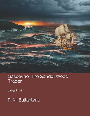 Gascoyne, The Sandal Wood Trader: Large Print 1706851227 Book Cover