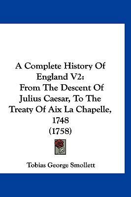 A Complete History Of England V2: From The Desc... 1160975655 Book Cover