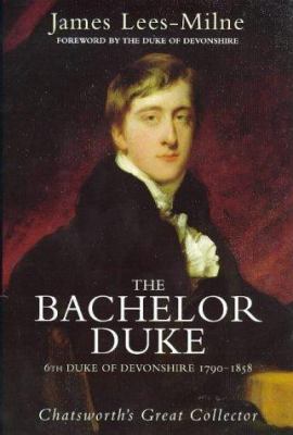 The Bachelor Duke: 6th Duke of Devonshire, 1790... 0719556007 Book Cover