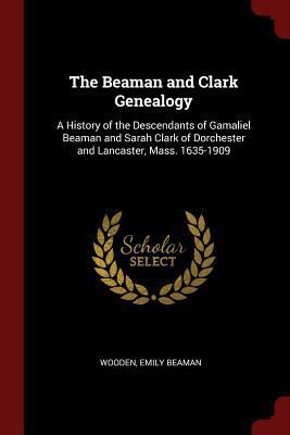 The Beaman and Clark Genealogy: A History of th... 1376104210 Book Cover