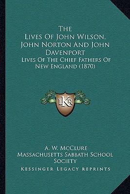The Lives Of John Wilson, John Norton And John ... 1164128094 Book Cover