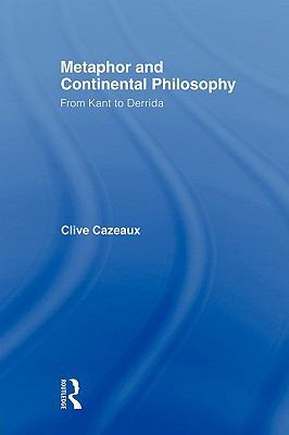 Metaphor and Continental Philosophy: From Kant ... 0415872138 Book Cover