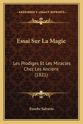 Essai Sur La Magie: Les Prodiges Et Les Miracle... [French] 1166737845 Book Cover