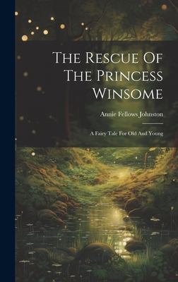 The Rescue Of The Princess Winsome: A Fairy Tal... 1020622024 Book Cover