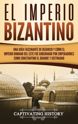 El Imperio bizantino: Una guía fascinante de Bi... [Spanish] 1950924866 Book Cover