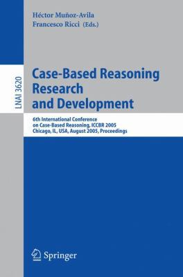 Case-Based Reasoning Research and Development : 6th International Conference on Case-Based Reasoning, ICCBR 2005, Chicago, il, USA, August 23-26, 2005