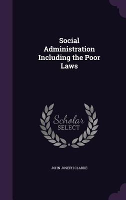 Social Administration Including the Poor Laws 1341396754 Book Cover