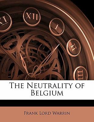 The Neutrality of Belgium 1141484536 Book Cover