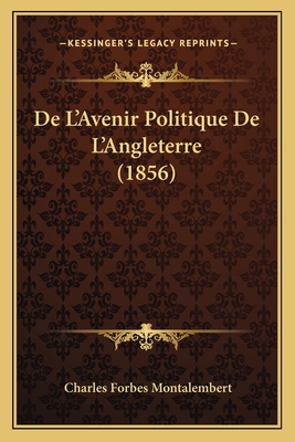 De L'Avenir Politique De L'Angleterre (1856) [French] 116763425X Book Cover