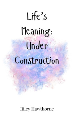 Life's Meaning: Under Construction 1805662414 Book Cover