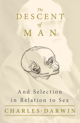 The Descent of Man - And Selection in Relation ... 1528716973 Book Cover