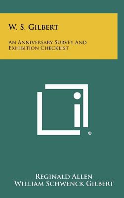 W. S. Gilbert: An Anniversary Survey and Exhibi... 1258404184 Book Cover