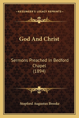 God And Christ: Sermons Preached In Bedford Cha... 1165433168 Book Cover