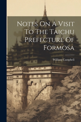 Notes On A Visit To The Taichu Prefecture Of Fo... 1021591726 Book Cover