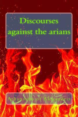 Discourses against the arians 1490479937 Book Cover