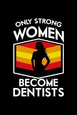 Only Strong Women Become Dentists: 120 Pages, S... 1078215464 Book Cover