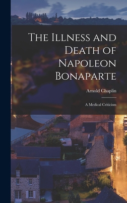 The Illness and Death of Napoleon Bonaparte: A ... 1017711836 Book Cover