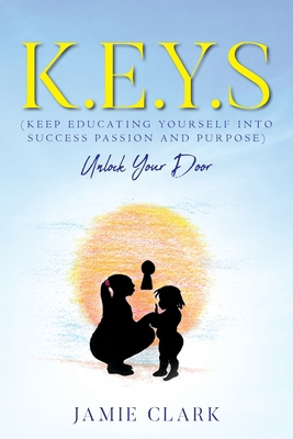 K.E.Y.S (Keep Educating Yourself into Success P... 1641119128 Book Cover