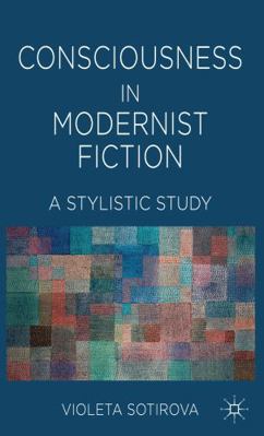 Consciousness in Modernist Fiction: A Stylistic... 0230525520 Book Cover