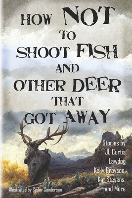 How Not to Shoot Fish, and Other Deer that Got ... B0BCCVQ498 Book Cover