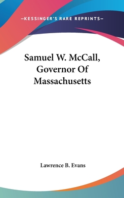 Samuel W. McCall, Governor Of Massachusetts 0548234256 Book Cover