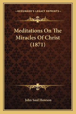 Meditations On The Miracles Of Christ (1871) 1166603822 Book Cover