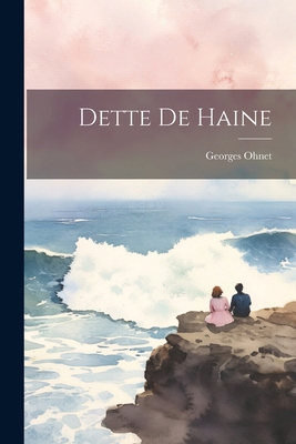 Dette De Haine [French] 1022483927 Book Cover