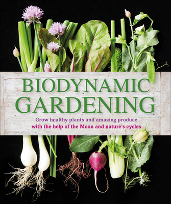 Biodynamic Gardening: Grow Healthy Plants and A... 1465429867 Book Cover