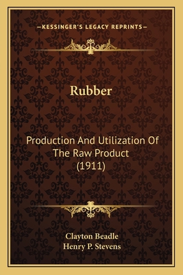 Rubber: Production and Utilization of the Raw P... 1163964662 Book Cover