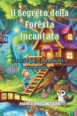 Il Segreto della Foresta Incantata: Storie per ... [Italian] B0D96JTYFC Book Cover