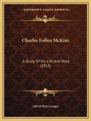 Charles Follen McKim: A Study Of His Life And W... 116460161X Book Cover