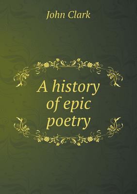 A history of epic poetry 5518455429 Book Cover