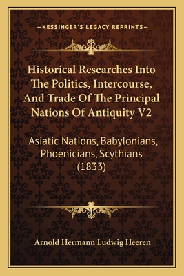 Historical Researches Into The Politics, Interc... 1165613328 Book Cover