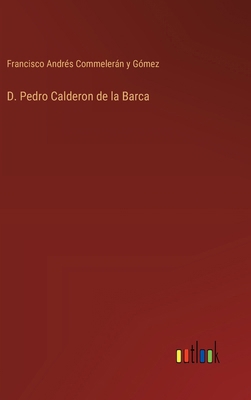 D. Pedro Calderon de la Barca [Spanish] 3368040464 Book Cover