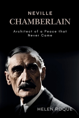 Neville Chamberlain: Architect of a Peace that ...            Book Cover