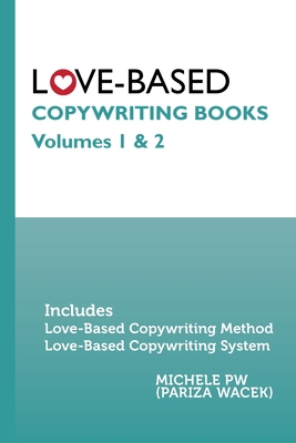 Love-Based Copywriting Books: Volumes 1 and 2 1945363169 Book Cover