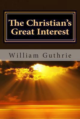 The Christian's Great Interest 1482087197 Book Cover