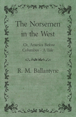 The Norsemen in the West; Or, America Before Co... 1445530430 Book Cover