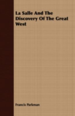 La Salle and the Discovery of the Great West 1408676389 Book Cover